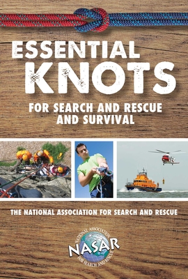 Essential Knots for Search and Rescue and Survival - National Association for Search & Rescue, and Waterford Press (Editor)