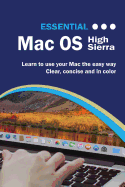 Essential Macos High Sierra Edition: The Illustrated Guide to Using Your Mac