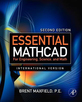 Essential MathCAD for Engineering, Science, and Math Ise - Maxfield, Brent