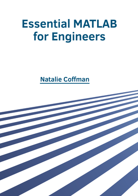 Essential MATLAB for Engineers - Coffman, Natalie (Editor)