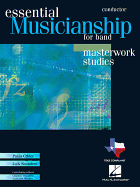 Essential Musicianship for Band: Conductor: Masterwork Studies