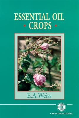 Essential Oil Crops - Weiss, Edward