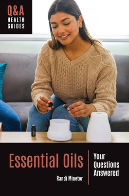 Essential Oils: Your Questions Answered - Minetor, Randi
