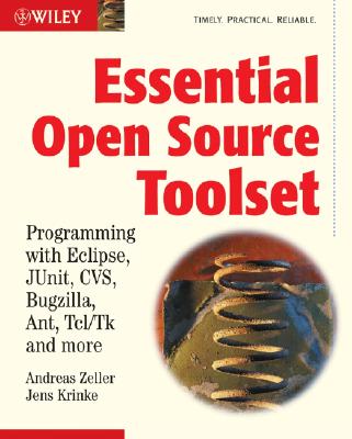 Essential Open Source Toolset: Programming with Eclipse, Junit, Cvs, Bugzilla, Ant, Tcl/TK and More - Zeller, Andreas, and Krinke, Jens