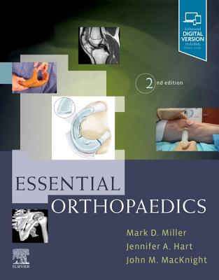 Essential Orthopaedics - Miller, Mark D., MD, PE, and Hart, Jennifer, PA-C, ATC, and MacKnight, John M., MD