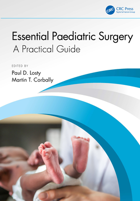 Essential Paediatric Surgery: A Practical Guide - Losty, Paul D (Editor), and Corbally, Martin T (Editor)