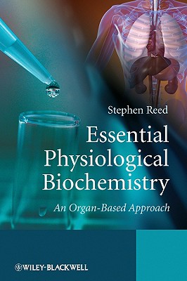 Essential Physiological Biochemistry: An Organ-Based Approach - Reed, Stephen