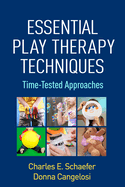 Essential Play Therapy Techniques: Time-Tested Approaches