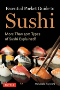 Essential Pocket Guide to Sushi: More Than 300 Types of Sushi Explained!
