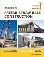 Essential Prefab Straw Bale Construction: The Complete Step-By-Step Guide