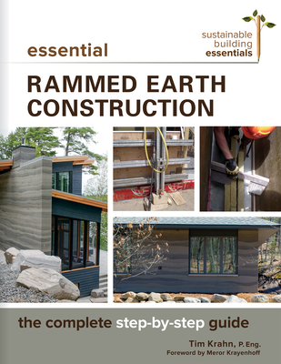 Essential Rammed Earth Construction: The Complete Step-By-Step Guide - Krahn, Tim J, P