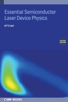 Essential Semiconductor Laser Device Physics (Second Edition) - Levi, A F J
