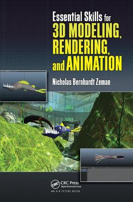Essential Skills for 3D Modeling, Rendering, and Animation - Zeman, Nicholas Bernhardt