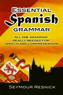 Essential Spanish Grammar: All the Grammar Really Needed for Speech and Comprehension