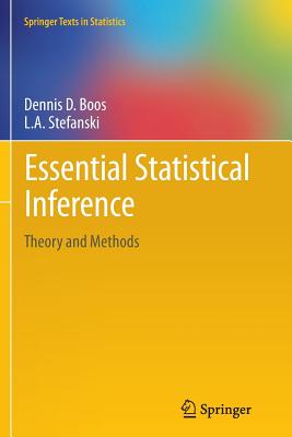 Essential Statistical Inference: Theory and Methods - Boos, Dennis D, and Stefanski, L A