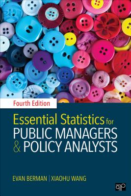 Essential Statistics for Public Managers and Policy Analysts - Berman, Evan M, and Wang, Xiaohu