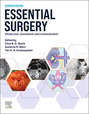 Essential Surgery: Problems, Diagnosis and Management - Quick, Clive R. G., MB (Editor), and Biers, Suzanne, BSc, MD (Editor), and Arulampalam, Tan, MB, BS, MD, FRCS (Editor)