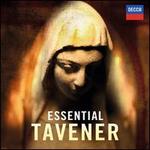 Essential Tavener - Andrew Rupp (baritone); Ian le Grice (organ); James Vivian (organ); Natalie Clein (cello); Nicola Benedetti (violin); Robert Millett (tibetan bowls); Holst Singers (choir, chorus); Temple Church Choir (choir, chorus)