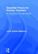 Essential Theory for Primary Teachers: An Introduction for Busy Trainees