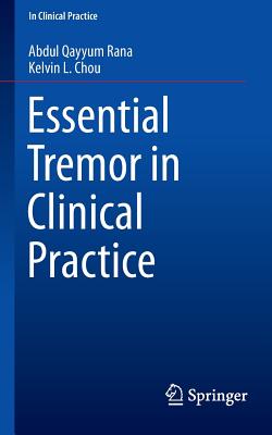 Essential Tremor in Clinical Practice - Rana, Abdul Qayyum, and Chou, Kelvin L, MD