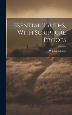 Essential Truths, With Scripture Proofs - Mudge, William
