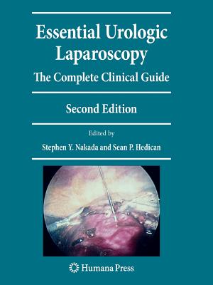 Essential Urologic Laparoscopy: The Complete Clinical Guide - Nakada, Stephen Y (Editor), and Hedican, Sean (Editor)