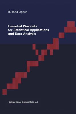 Essential Wavelets for Statistical Applications and Data Analysis - Ogden, Todd