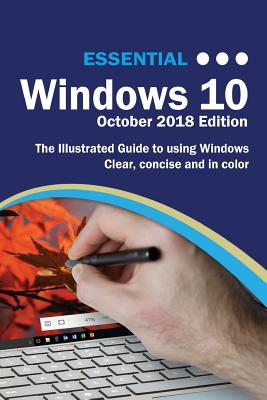 Essential Windows 10 October 2018 Edition: The Illustrated Guide to using Windows 10 - Wilson, Kevin