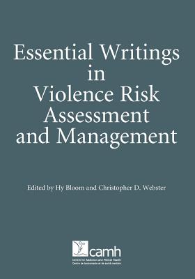 Essential Writings in Violence Risk Assessment - Bloom, Hy (Editor), and Webster, Christopher D (Editor)