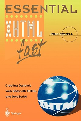 Essential XHTML Fast: Creating Dynamic Web Sites with XHTML and JavaScript - Cowell, John