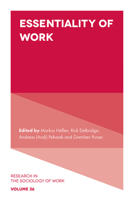 Essentiality of Work - Helfen, Markus (Editor), and Delbridge, Rick (Editor), and Pekarek, Andreas (Editor)
