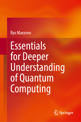 Essentials for Deeper Understanding of Quantum Computing - Maezono, Ryo