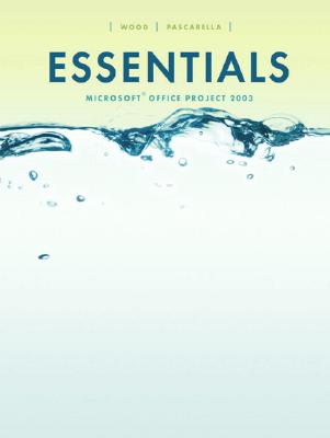 Essentials Microsoft Project 2003 - Wood, Dawn, and Pascarella, Mary