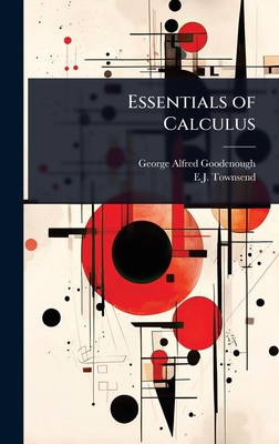 Essentials of Calculus - Goodenough, George Alfred, and Townsend, E J 1864-