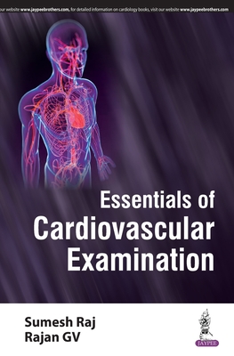 Essentials of Cardiovascular Examination - Raj, Sumesh, and GV, Rajan