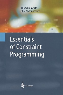 Essentials of Constraint Programming - Fr�hwirth, Thom, and Abdennadher, Slim