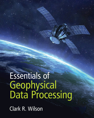 Essentials of Geophysical Data Processing - Wilson, Clark R.