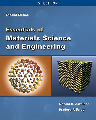 Essentials of Materials Science and Engineering: SI Edition - Askeland, Donald R, and Fulay, Pradeep P, and Bhattacharyya, Dhruba K (Prepared for publication by)