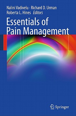 Essentials of Pain Management - Vadivelu, Nalini (Editor), and Urman, Richard D. (Editor), and Hines, Roberta L. (Editor)