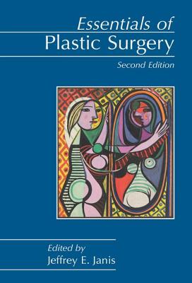 Essentials of Plastic Surgery, Second Edition - Janis, Jeffrey E (Editor)