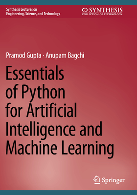Essentials of Python for Artificial Intelligence and Machine Learning - Gupta, Pramod, and Bagchi, Anupam