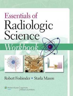 Essentials of Radiologic Science Workbook - Fosbinder, Robert A., and Mason, Starla