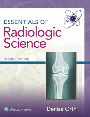 Essentials of Radiologic Science - Orth, Denise, MS