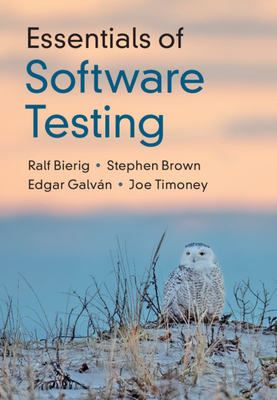 Essentials of Software Testing - Bierig, Ralf, and Brown, Stephen, and Galv�n, Edgar