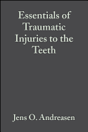 Essentials of Traumatic Injuries to the Teeth: A Step-By-Step Treatment Guide
