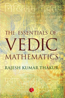 Essentials of Vedic Mathematics - Thakur, Rajesh Kumar
