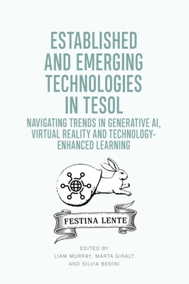 Established and Emerging Technologies in TESOL: Navigating trends in Generative AI, Virtual Reality and Technology-enhanced Learning - Murray, Liam (Editor), and Giralt, Marta (Editor), and Benini, Silvia (Editor)