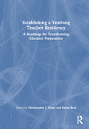 Establishing a Yearlong Teacher Residency: A Roadmap for Transforming Educator Preparation