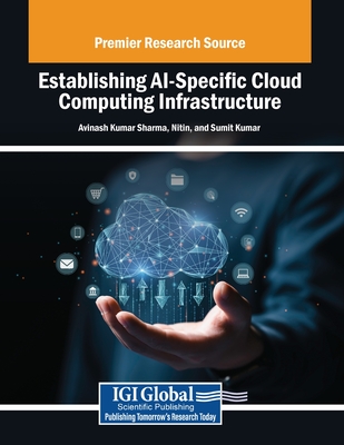 Establishing AI-Specific Cloud Computing Infrastructure - Sharma, Avinash Kumar (Editor), and Nitin (Editor), and Kumar, Sumit (Editor)