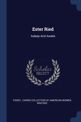 Ester Ried: Asleep And Awake - Pansy (Creator), and Cairns Collection of American Women Wri (Creator)